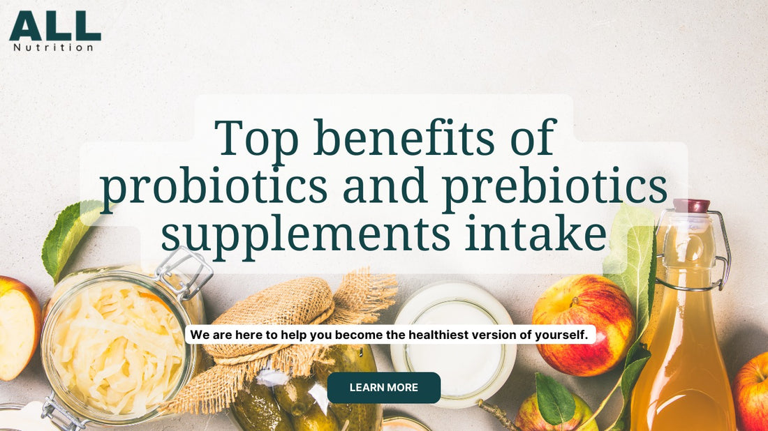 Top benefits of probiotics and prebiotics supplements Intake